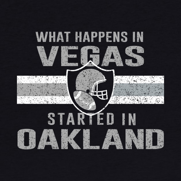 What Happens in Vegas Started In Oakland - Football Tee For Fans by cytoplastmaximume